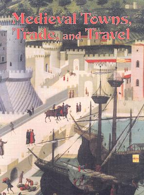 Medieval Towns, Trade, and Travel (Medieval World) Cover Image