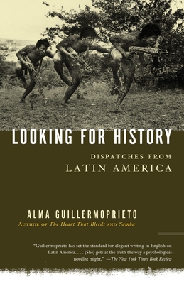 Looking for History: Dispatches from Latin America By Alma Guillermoprieto Cover Image
