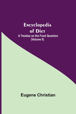 Encyclopedia Of Diet: A Treatise On The Food Question (Volume II) Cover Image