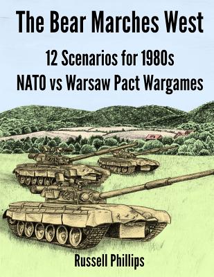 The Bear Marches West: 12 Scenarios for 1980's NATO vs Warsaw Pact Wargames By Russell Phillips, Aoife Brown (Illustrator) Cover Image