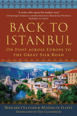 Back to Istanbul: On Foot across Europe to the Great Silk Road By Bernard Ollivier, Dan Golembeski (Translated by), Bénédicte Flatet Cover Image