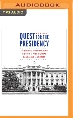 Quest for the Presidency: The Storied and Surprising History of Presidential Campaigns in America By Bob Riel, Gregory Abbey (Read by) Cover Image