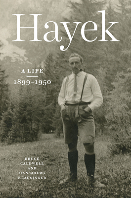 Hayek: A Life, 1899–1950 By Bruce Caldwell, Hansjoerg Klausinger Cover Image