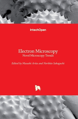 Electron Microscopy: Novel Microscopy Trends By Masashi Arita (Editor), Norihito Sakaguchi (Editor) Cover Image