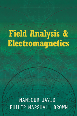 Field Analysis and Electromagnetics (Dover Books on Physics) By Mansour Javid, Philip Marshall Brown Cover Image
