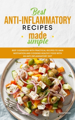 Best Anti-Inflammatory Diet Cookbook: Best Cookbook with Practical Recipes to Gain motivation and Cooking Healthy Food with an Anti-Inflammatory Diet Cover Image