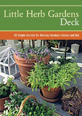 Little Herb Gardens Deck: 50 Simple Secrets for Glorious Gardens Indoors and Out Cover Image