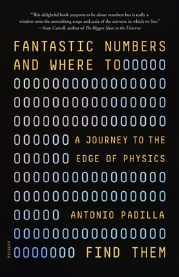 Fantastic Numbers and Where to Find Them: A Journey to the Edge of Physics By Antonio Padilla Cover Image
