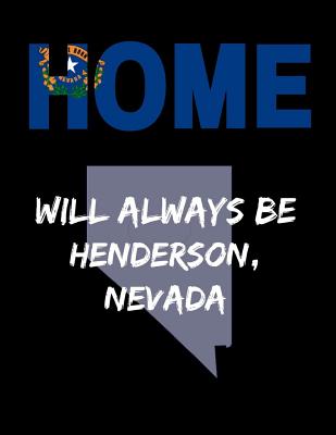 Home Will Always Be Henderson, Nevada: NV State Note Book By Localborn Localpride Cover Image