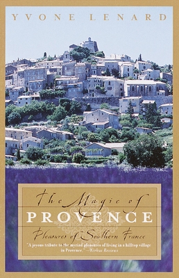 The Magic of Provence: Pleasures of Southern France By Yvone Lenard Cover Image