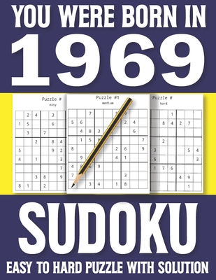 You Were Born In 1969: Sudoku Book: Sudoku Puzzle Book For All Puzzle Fans 80 Large Print Sudoku Puzzle & Solutons Cover Image