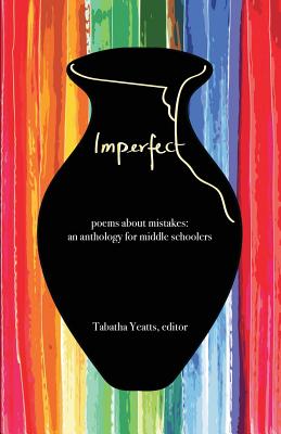 Imperfect: poems about mistakes: an anthology for middle schoolers Cover Image