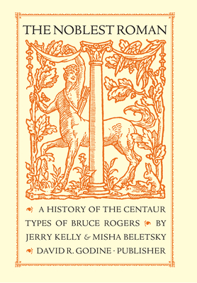 The Noblest Roman: A History of the Centaur Types of Bruce Rogers