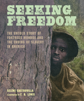 Seeking Freedom: The Untold Story of Fortress Monroe and the Ending of Slavery in America By Selene Castrovilla, E. B. Lewis (Illustrator) Cover Image