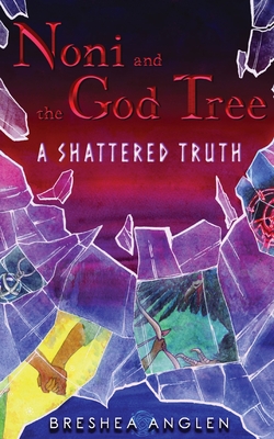 Noni & The God Tree: A Shattered Truth Cover Image