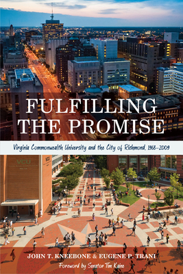 Fulfilling the Promise: Virginia Commonwealth University and the City of Richmond, 1968-2009 By John T. Kneebone, Eugene P. Trani Cover Image