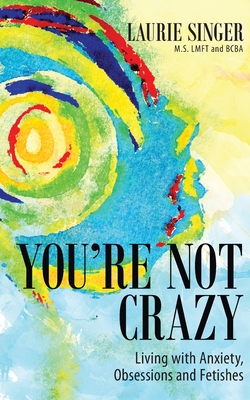 You're Not Crazy: Living with Anxiety, Obsessions and Fetishes Cover Image