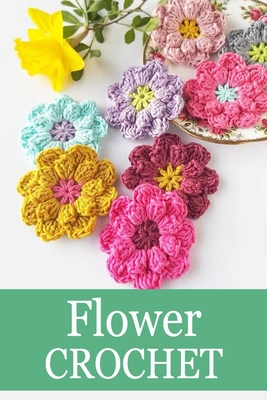 Flower Crochet: Crochet for Beginners Crochet Bouquet Cover Image