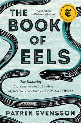 The Book of Eels: Our Enduring Fascination with the Most Mysterious Creature in the Natural World cover