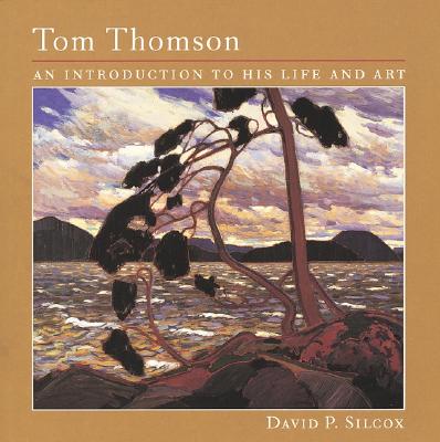 Tom Thomson: An Introduction to His Life and Art By David P. Silcox Cover Image