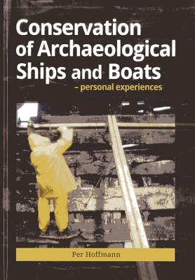 Conservation of Archeaological Ships and Boats By Per Hoffman Cover Image