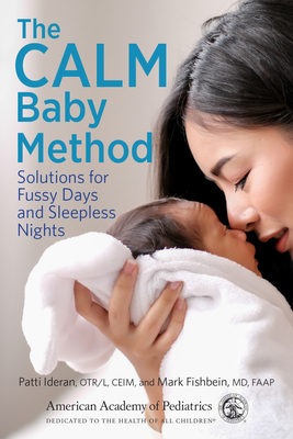 The CALM Baby Method: Solutions for Fussy Days and Sleepless Nights By Patti Ideran, OTR/L, CEIM, Mark Fishbein, MD, FAAP Cover Image