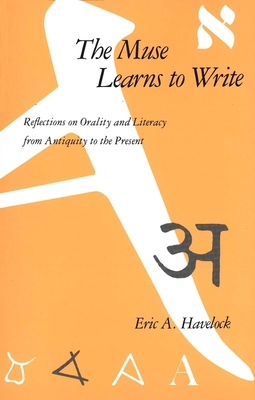 The Muse Learns to Write: Reflections on Orality and Literacy from Antiquity to the Present Cover Image