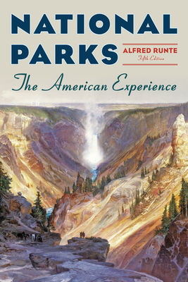 National Parks: The American Experience By Alfred Runte Cover Image
