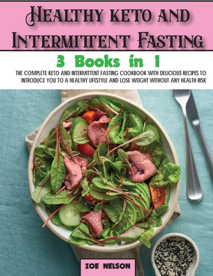 Healthy keto and Intermittent Fasting: The Complete Keto and Intermittent Fasting Cookbook With Delicious Recipes To Introduce You to a Healthy Lifest (Healthy Cookbook #8)
