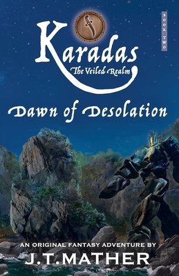 Karadas: The Veiled Realm: Dawn of Desolation By James T. Mather Cover Image