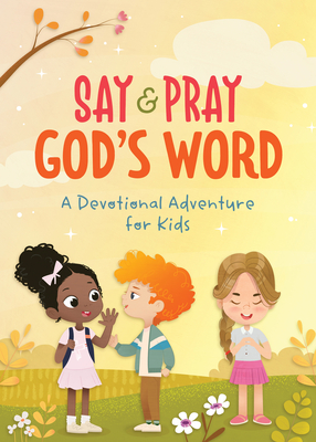 Say and Pray God's Word: A Devotional Adventure for Kids By Tracy M. Sumner Cover Image