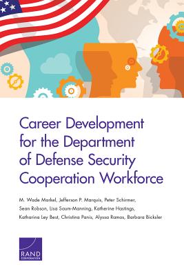 Career Development for the Department of Defense Security Cooperation Workforce By M. Wade Markel, Jefferson P. Marquis, Peter Schirmer Cover Image