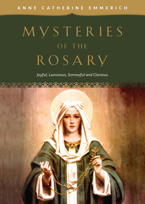 Mysteries of the Rosary: Joyful, Luminous, Sorrowful and Glorious Mysteries By Emmerich Cover Image