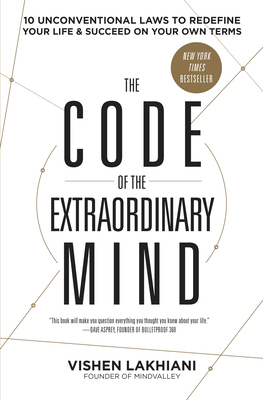 The Code of the Extraordinary Mind: 10 Unconventional Laws to Redefine Your Life and Succeed on Your Own Terms Cover Image