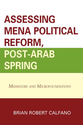 Assessing Mena Political Reform, Post-Arab Spring: Mediators and Microfoundations By Brian R. Calfano (Editor), Abdelhak Azzouzi (Contribution by), Brian R. Calfano (Contribution by) Cover Image