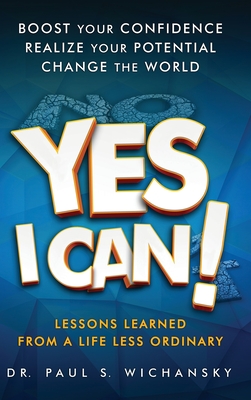 Yes I Can! Lessons Learned from a Life Less Ordinary By Paul Stuart Wichansky, Robert M. Disogra (Foreword by) Cover Image