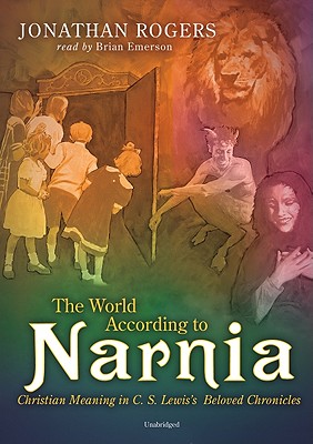 The World According to Narnia Lib/E: Christian Meanings in C. S. Lewis' Beloved Chronicles Cover Image