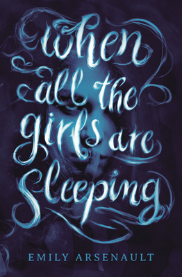 When All the Girls Are Sleeping By Emily Arsenault Cover Image
