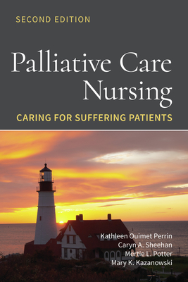 Palliative Care Nursing: Caring for Suffering Patients: Caring for Suffering Patients By Kathleen Ouimet Perrin, Caryn A. Sheehan, Mertie L. Potter Cover Image