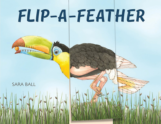 Flip-a-Feather: a mix-and-match board book By Sara Ball Cover Image