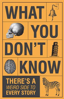 What You Don't Know - There's a Weird Side to Every Story By Publications International Ltd Cover Image