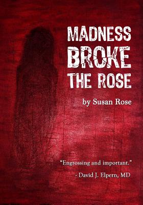 Madness Broke The Rose By Susan Rose (Illustrator), Susan Rose Cover Image