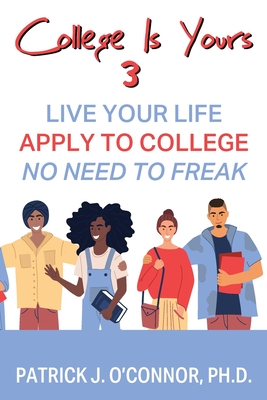 College is Yours 3: Live Your Life - Apply to College - No Need to Freak Cover Image