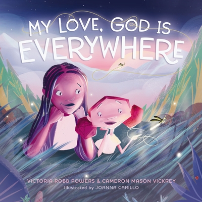 My Love, God Is Everywhere By Victoria Robb Powers, Cameron Mason Vickrey, Joanna Carillo (Illustrator) Cover Image