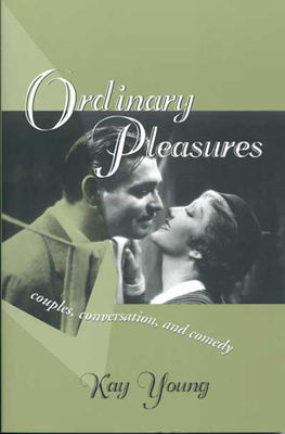 ORDINARY PLEASURES: COUPLES, CONVERSATION, AND COMEDY (THEORY INTERPRETATION NARRATIV)