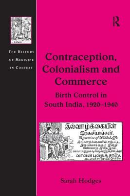 Contraception, Colonialism and Commerce: Birth Control in South India, 1920 1940 (History of Medicine in Context) Cover Image