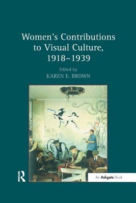 Women's Contributions to Visual Culture, 1918 1939