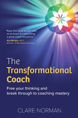 The Transformational Coach: Free Your Thinking and Break Through to Coaching Mastery Cover Image