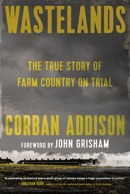 Wastelands: The True Story of Farm Country on Trial By Corban Addison, John Grisham (Foreword by) Cover Image