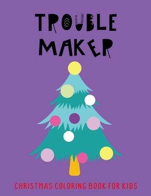 Trouble Maker: Christmas Coloring Book For Kids Cover Image